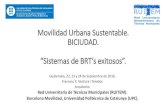 Movilidad Urbana Sustentable. BICIUDAD. · 2019. 2. 9. · Movilidad Urbana Sustentable. BICIUDAD. “Sistemas de BRT’s exitosos”. Guatemala, 22, 23 y 24 de Septiembre de 2016.