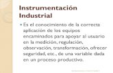 Instrumentación Industrial...Instrumentación Industrial ! Es el conocimiento de la correcta aplicación de los equipos encaminados para apoyar al usuario en la medición, regulación,Objetivos