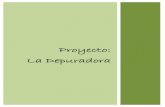 Proyecto: La Depuradora · 2012. 6. 5. · Debido a que en la zona no hay ninguna estación depuradora de aguas residuales y para hacer frente a la gran demanda de tratamiento de