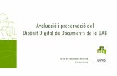 Avaluació i preservació del Dipòsit Digital de Documents de la UAB · 2016. 11. 16. · 17/11/2016 X Jornada Compartint Coneixements a les biblioteques de la UAB Dos processos