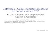 Capítulo 3: Capa Transporte:Control de congestión en TCPprofesores.elo.utfsm.cl/~agv/elo322/1s19/lectures/3.7... · 2019. 5. 6. · Capa Transporte 3-3 Control de Congestión en