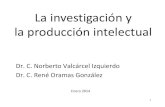 La investigación y la producción intelectual · 2015. 1. 26. · Dr. C. Norberto Valcárcel Izquierdo Dr. C. René Oramas González Enero 2014 La investigación y la producción