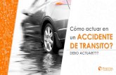 Cómo actuar en un ACCIDENTE DE TRANSITO?...ACCIDENTE DE TRANSITO (SOAT) Cubre a las personas que sean víctimas de accidentes de tránsito según definición aplicable para SOAT y