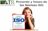 Presente y futuro de las Normas ISO