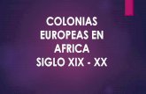 COLONIAS EUROPEAS EN AFRICA SIGLO XIX - XX