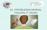 EL PROBLEMA MORAL Filosofía 4° Medio