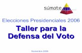 Elecciones Presidenciales 2006 Taller para la Defensa del Voto