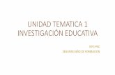 UNIDAD TEMATICA 1 INVESTIGACIÓN EDUCATIVA