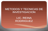 METODOS Y TECNICAS DE INVESTIGACION LIC. REINA RODRIGUEZ.