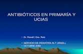 ANTIBI“TICOS EN PRIMARA Y UCIAS Dr. Rosell i Dra. Ruiz SERVICIO DE PEDIATRA ALT URGELL OCTUBRE 2009